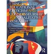 Using Educational Criticism and Connoisseurship for Qualitative Research by Uhrmacher; P Bruce, 9781138677630