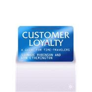 Customer Loyalty A Guide for Time Travellers by Robinson, Sionade; Etherington, Lyn, 9781403997630