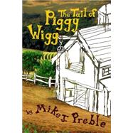 The Tail of Piggy Wigg by Preble, Mike J., 9781507637630