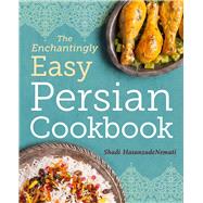 The Enchantingly Easy Persian Cookbook by Hasanzadenemati, Shadi; Douglas, Shannon, 9781623157630