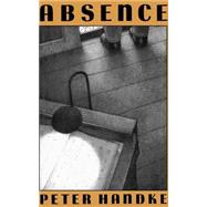 Absence by Handke, Peter; Manheim, Ralph, 9780374527631