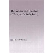 The Artistry and Tradition of Tennyson's Battle Poetry by Lovelace,Timothy J., 9780415967631