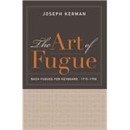 The Art of Fugue: Bach Fugues for Keyboard, 1715-1750 by Kerman, Joseph, 9780520287631