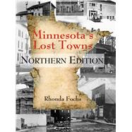 Minnesota's Lost Towns Northern Edition by Fochs, Rhonda, 9780878397631