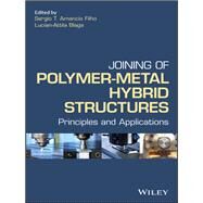 Joining of Polymer-Metal Hybrid Structures Principles and Applications by Amancio Filho, Sergio T.; Blaga, Lucian-Attila, 9781118177631