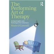 The Performing Art of Therapy by O'Connell, Mark, 9781138737631