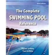 The Complete Swimming Pool Reference by Rachel Griffiths, Tom Griffiths, 9781571677631