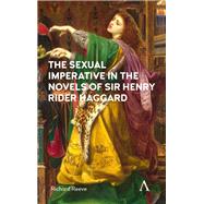 The Sexual Imperative in the Novels of Sir Henry Rider Haggard by Reeve, Richard, 9781783087631