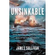 Unsinkable Five Men and the Indomitable Run of the USS Plunkett by Sullivan, James, 9781982147631
