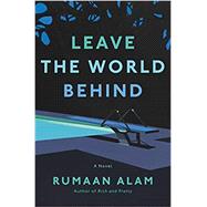 Leave the World Behind by Alam, Rumaan, 9780062667632
