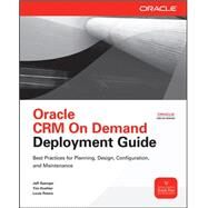 Oracle CRM On Demand Deployment Guide by Saenger, Jeff; Koehler, Tim; Peters, Louis, 9780071717632