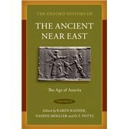 The Oxford History of the Ancient Near East Volume IV: The Age of Assyria by Radner, Karen; Moeller, Nadine; Potts, D. T., 9780190687632