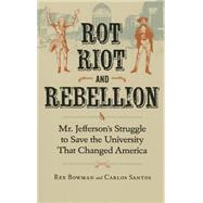 Rot, Riot, and Rebellion by Bowman, Rex; Santos, Carlos, 9780813937632