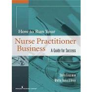 How to Run Your Own Nurse Practitioner Business: A Guide for Success by Grossman, Sheila, Ph.D., 9780826117632