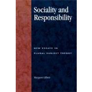 Sociality and Responsibility New Essays in Plural Subject Theory by Gilbert, Margaret, 9780847697632