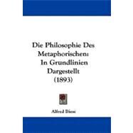 Die Philosophie des Metaphorischen : In Grundlinien Dargestellt (1893) by Biese, Alfred, 9781104067632
