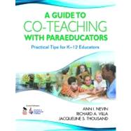 A Guide to Co-Teaching With Paraeducators; Practical Tips for K-12 Educators by Ann I. Nevin, 9781412957632