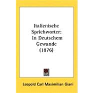 Italienische Sprichworter : In Deutschem Gewande (1876) by Giani, Leopold Carl Maximilian, 9781437257632