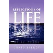 Reflections of Life : My Epiphany by Piercy, Craig, 9781450027632