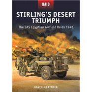 Stirlings Desert Triumph The SAS Egyptian Airfield Raids 1942 by Mortimer, Gavin; Dennis, Peter; Shumate, Johnny; Gilliland, Alan, 9781472807632