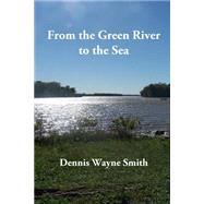 From the Green River to the Sea by Smith, Dennis Wayne, 9781500517632