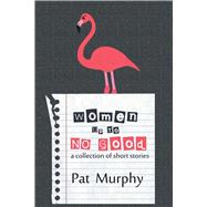 Women Up to No Good  A Collection of Short Stories by Murphy, Pat, 9781611877632