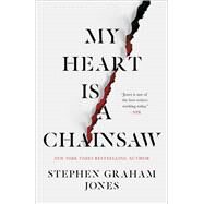 My Heart Is a Chainsaw by Jones, Stephen Graham, 9781982137632