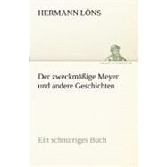 Der Zweckmabige Meyer Und Andere Geschichten: Ein Schnurriges Buch by Lons, Hermann, 9783842417632