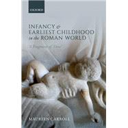 Infancy and Earliest Childhood in the Roman World 'A Fragment of Time' by Carroll, Maureen, 9780199687633