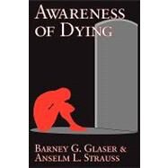 Awareness of Dying by Glaser,Barney G., 9780202307633