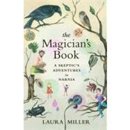 Magician's Book : A Skeptic's Adventures in Narnia by Miller, Laura, 9780316017633