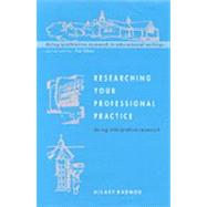 Researching Your Professional Practice : Doing Interpretive Research by Radnor, Hilary A., 9780335207633
