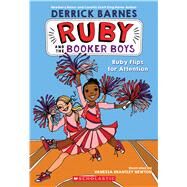 Ruby Flips For Attention (Ruby and the Booker Boys #4) by Barnes, Derrick; Barnes, Derrick D.; Newton, Vanessa; Newton, Vanessa Brantley, 9780545017633