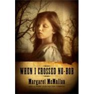 When I Crossed No-bob by McMullan, Margaret, 9780547237633
