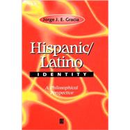 Hispanic / Latino Identity A Philosophical Perspective by Gracia, Jorge J. E., 9780631217633