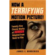 Now A Terrifying Motion Picture! by Broderick, James F., 9780786447633