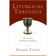 Liturgical Theology by Chan, Simon, 9780830827633