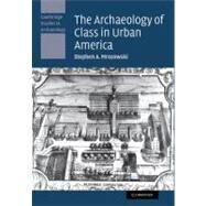 The Archaeology of Class in Urban America by Mrozowski, Stephen A., 9781107407633