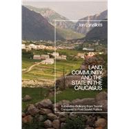 Land, Community, and the State in the Caucasus by Ian Lanzillotti, 9781350267633