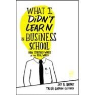 What I Didn't Learn in Business School by Barney, Jay, 9781422157633