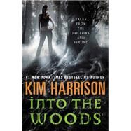 Into the Woods: Tales from the Hollows and Beyond by Harrison, Kim, 9780062197634