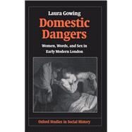Domestic Dangers Women, Words, and Sex in Early Modern London by Gowing, Laura, 9780198207634