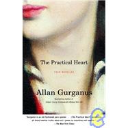 The Practical Heart Four Novellas by GURGANUS, ALLAN, 9780375727634