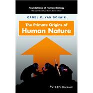 The Primate Origins of Human Nature by van Schaik, Carel P.; Van Duijnhoven, Perry, 9780470147634