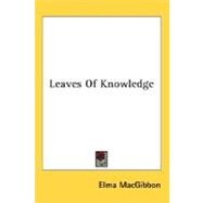 Leaves Of Knowledge by Macgibbon, Elma, 9780548457634