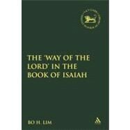 The 'Way of the LORD' in the Book of Isaiah by Lim, Bo H., 9780567027634