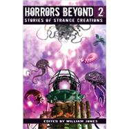 Horrors Beyond 2 : Stories of Strange Creations by Unknown, 9780977987634