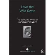 Love the Wild Swan: The selected works of Judith Edwards by Edwards; Judith, 9781138947634