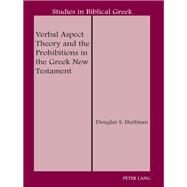 Verbal Aspect Theory and the Prohibitions in the Greek New Testament by Huffman, Douglas S., 9781433107634
