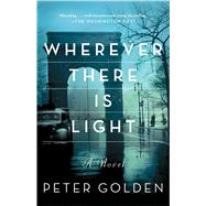 Wherever There Is Light A Novel by Golden, Peter, 9781501107634